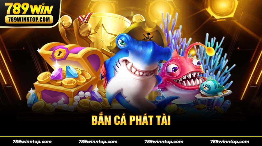 Bắn Cá Phát Tài